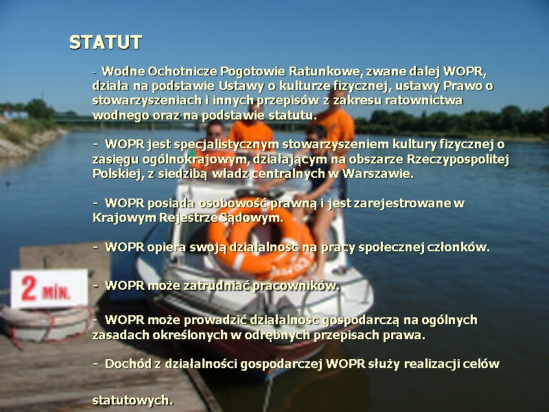 STATUT - Wodne Ochotnicze Pogotowie Ratunkowe, zwane dalej WOPR, działa na podstawie STATUT - Wodne Ochotnicze Pogotowie Ratunkowe, zwane dalej WOPR, działa na podstawie